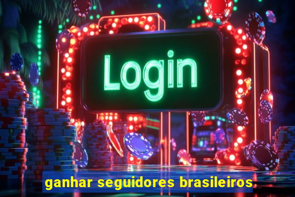 ganhar seguidores brasileiros